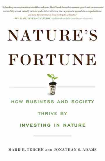 
“Nature’s Fortune” by Mark Tercek and Jonathan Adams demonstrates how businesses, and society, could thrive by focusing on caring for our natural resources.
